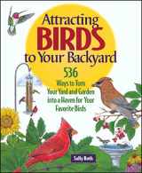 9780875967905-0875967906-Attracting Birds to Your Backyard: 536 Ways To Turn Your Yard and Garden Into a Haven For Your Favorite Birds (A Rodale Organic Gardening Book)