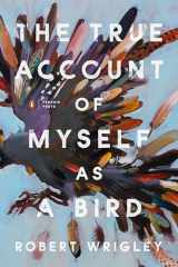 9780143137245-0143137247-The True Account of Myself as a Bird (Penguin Poets)