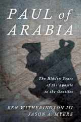 9781532698224-1532698224-Paul of Arabia: The Hidden Years of the Apostle to the Gentiles