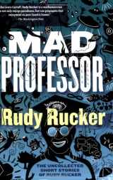 9781560259749-1560259744-Mad Professor: The Uncollected Short Stories of Rudy Rucker