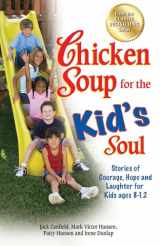 9781623610609-1623610605-Chicken Soup for the Kid's Soul: Stories of Courage, Hope and Laughter for Kids ages 8-12 (Chicken Soup for the Soul)