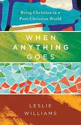 9781630881269-1630881260-When Anything Goes: Being Christian in a Post-Christian World