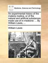 9781170035184-1170035183-An experimental history of the materia medica, or of the natural and artificial substances made use of in medicine: ... By William Lewis, ...