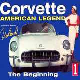 9781880524206-1880524201-Corvette American Legend Vol. 1: The Beginning (Volume 1)
