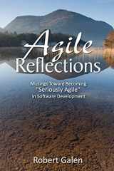 9780988502604-0988502607-Agile Reflections: Musings Toward Becoming "Seriously Agile" in Software Development