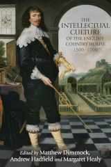 9781526127129-1526127121-The intellectual culture of the English country house, 1500–1700