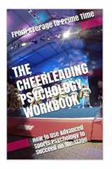 9781719437073-1719437076-The Cheerleading Psychology Workbook: How to Use Advanced Sports Psychology to Succeed on the Stage