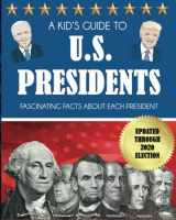 9781647902056-1647902053-A Kid's Guide to U.S. Presidents: Fascinating Facts About Each President, Updated Through 2020 Election