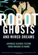 9780816649730-0816649731-Robot Ghosts and Wired Dreams: Japanese Science Fiction from Origins to Anime