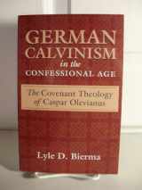 9780801021114-0801021111-German Calvinism in the Confessional Age: The Covenant Theology of Caspar Olevianus