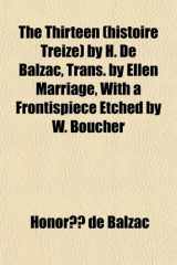 9781150983146-1150983140-The Thirteen (histoire Treize) by H. De Balzac, Trans. by Ellen Marriage, With a Frontispiece Etched by W. Boucher