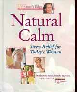 9781579544201-1579544207-Natural Calm: Stress Relief for Today's Woman (Women's Edge Health Enhancement Guide)