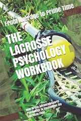 9781075405815-1075405815-The Lacrosse Psychology Workbook: How to Use Advanced Sports Psychology to Succeed on the Lacrosse Field