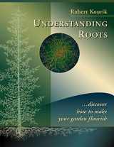 9780961584863-0961584866-Understanding Roots: Discover How to Make Your Garden Flourish