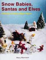 9780887404931-0887404936-Snow Babies, Santas and Elves: Collecting Christmas Bisque Figures