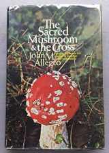 9780340128756-0340128755-The Sacred Mushroom and the Cross: A Study of the Nature and Origins of Christianity within the Fertility Cults of the Ancient Near East