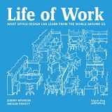 9781908966780-1908966785-Life of Work: What Office Design Can Learn From the World Around Us