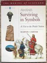 9780862418762-0862418763-Surviving in Symbols: A Visit to the Pictish Nation (Making of Scotland)