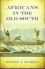 9780674495166-0674495160-Africans in the Old South: Mapping Exceptional Lives across the Atlantic World