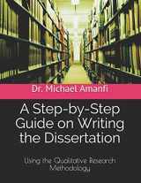 9781081867089-1081867086-A Step-by-Step Guide on Writing the Dissertation: Using the Qualitative Research Methodology