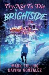 9781938475511-1938475518-Try Not to Die: In Brightside: an Interactive Adventure