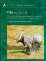 9781902937588-1902937589-Why cultivate? Anthropological and Archaeological Approaches to Foraging-Farming Transitions in Southeast Asia (McDonald Institute Monographs)