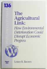 9781878071385-1878071386-Agricultural Link: How Environmental Deterioation Could Disrupt Economic Progress (Worldwatch Paper #136)