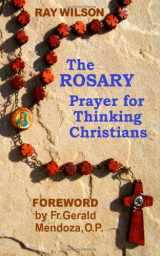 9780966013528-0966013522-The Rosary: Prayer for Thinking Christians