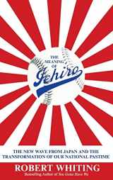 9780446531924-0446531928-The Meaning of Ichiro: The New Wave from Japan and the Transformation of Our National Pastime