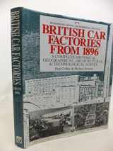 9781874105046-1874105049-British Car Factories from 1896: A Complete Historical, Geographical, Architectural & Technological Survey