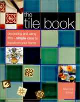 9781842152591-1842152599-The Tile Book: Decorating and Using Tiles--Simple Ideas to Transform Your Home