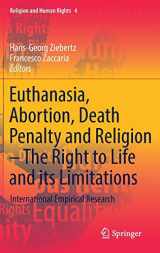 9783319987729-3319987720-Euthanasia, Abortion, Death Penalty and Religion - The Right to Life and its Limitations: International Empirical Research (Religion and Human Rights, 4)