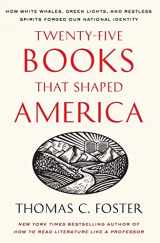 9780061834400-0061834408-Twenty-five Books That Shaped America: How White Whales, Green Lights, and Restless Spirits Forged Our National Identity