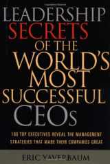 9780793180615-0793180619-Leadership Secrets of the World's Most Successful CEOs: 100 Top Executives Reveal the Management Strategies That Made Their Companies Great