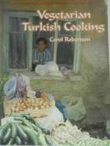 9781583940389-1583940383-Vegetarian Turkish Cooking: Over 100 of Turkey's Classic Recipes for the Vegetarian Cook