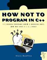 9781886411951-1886411956-How Not to Program in C++: 111 Broken Programs and 3 Working Ones, or Why Does 2+2=5986