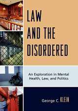 9780761847335-0761847332-Law and the Disordered: An Exploration in Mental Health, Law, and Politics