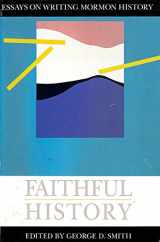 9781560850076-1560850078-Faithful History: Essays on Writing Mormon History