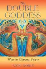 9781591430117-1591430119-The Double Goddess: Women Sharing Power