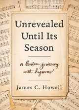 9780835819732-0835819736-Unrevealed Until Its Season: A Lenten Journey with Hymns