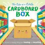9781839032448-1839032448-The Life of a Little Cardboard Box: Discover an Amazing Story About Reusing and Recycling-Padded Board Book