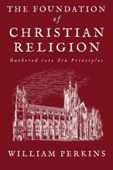 9781452850832-1452850836-The Foundation of Christian Religion Gathered into Six Principles