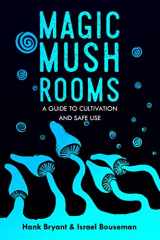 9781095433720-1095433725-Magic Mushrooms: The Psilocybin Mushroom Bible – A Guide to Cultivation and Safe Use (Entheogens)