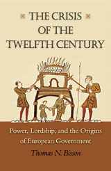 9780691147956-0691147957-The Crisis of the Twelfth Century: Power, Lordship, and the Origins of European Government