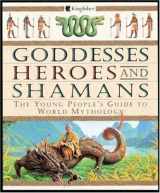 9781856979993-1856979997-Goddesses, Heroes, and Shamans: The Young People's Guide to World Mythology
