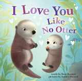 9781728213743-1728213746-I Love You Like No Otter: A Funny and Sweet Board Book for Babies and Toddlers (Punderland)
