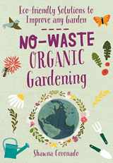 9780760367643-0760367647-No-Waste Organic Gardening: Eco-friendly Solutions to Improve any Garden (No-Waste Gardening)
