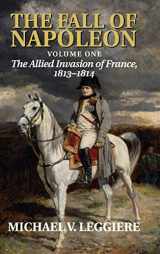 9780521875424-0521875420-The Fall of Napoleon: Volume 1, The Allied Invasion of France, 1813–1814 (Cambridge Military Histories)