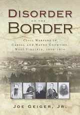 9781735073958-1735073954-Disorder on the Border: Civil Warfare in Cabell and Wayne Counties, West Virginia, 1856-1870