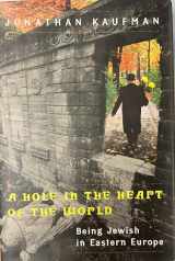 9780670867479-0670867470-A Hole in the Heart of the World: Being Jewish in Eastern Europe